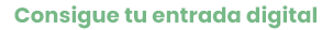 Consigue tu entrada digital