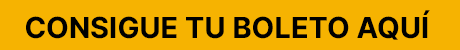 Consigue tu boleto aquí